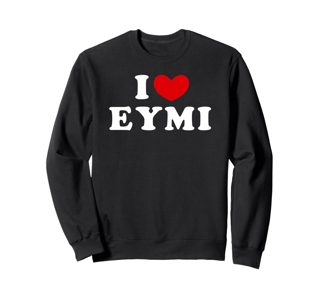 Amazon.com: I Love Eymi, I Heart Eymi Sweatshirt : Clothing
